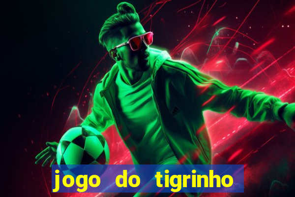 jogo do tigrinho sem deposito